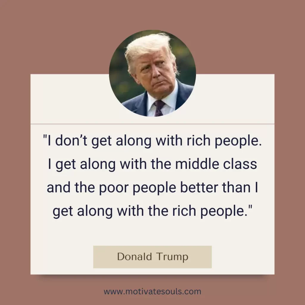 I get along with poor people Trump's Quote