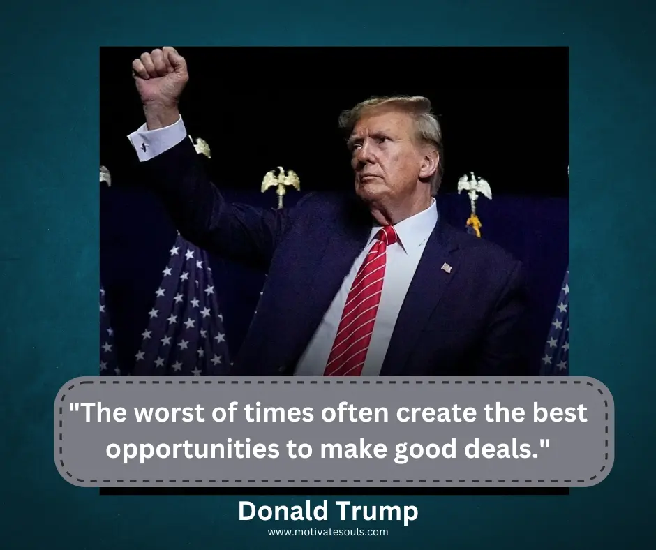 The worst of times make good deals. Trump quotes